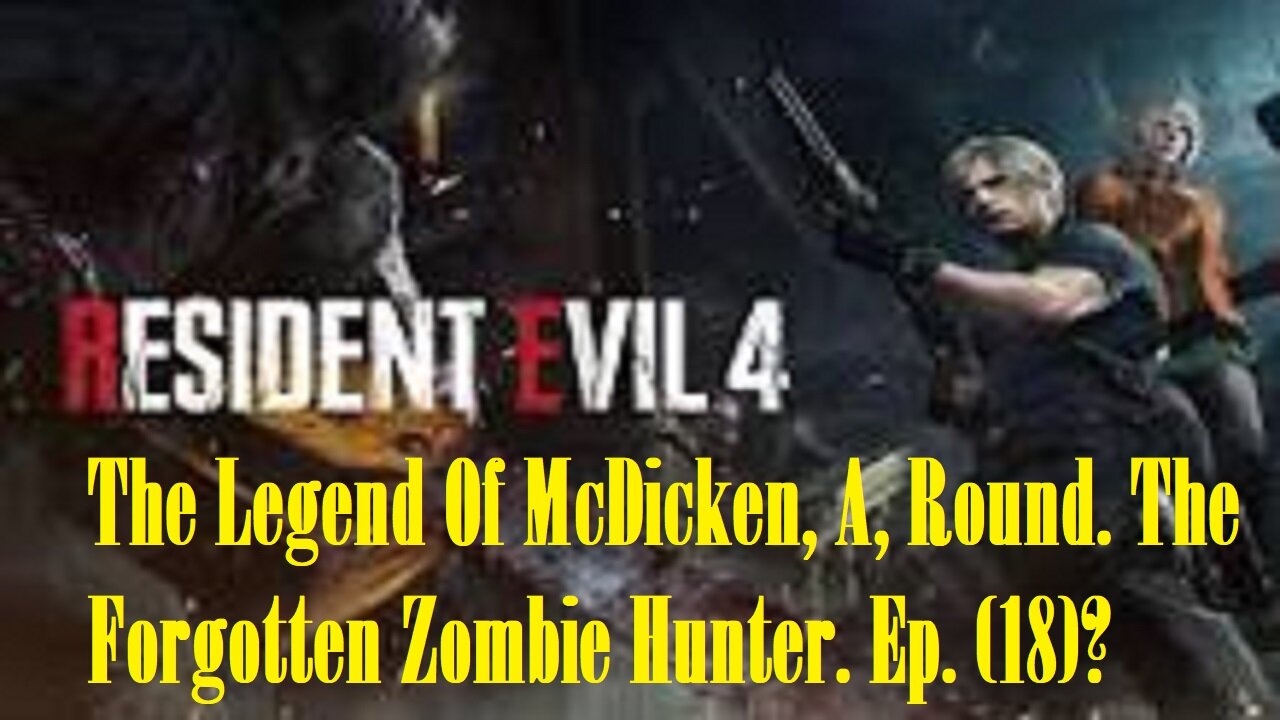 The Legend Of McDicken, A, Round. The Forgotten Zombie Hunter. Ep. (18)? #residentevil4