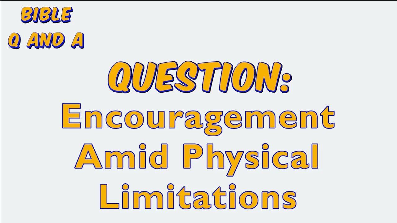 Encouragement Amid Physical Limitations