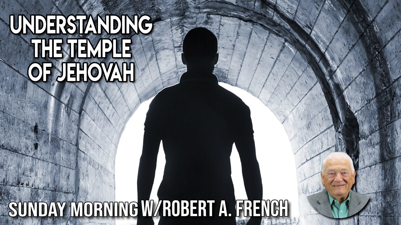 Understanding the Temple of Jehovah | Sunday Morning w/Robert A. French