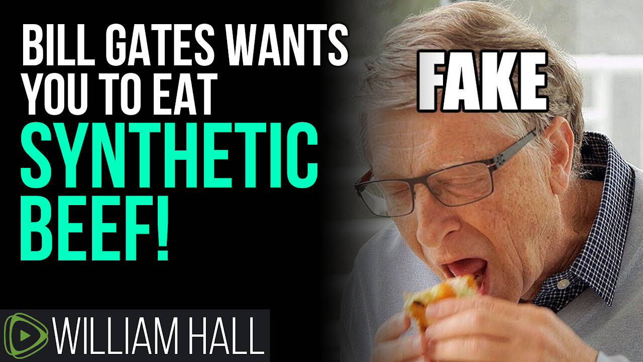 Bill Gates Wants You To Eat 100% SYNTHETIC Beef