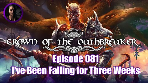 Crown of the Oathbreaker - Episode 081 - Ive Been Falling for Three Weeks