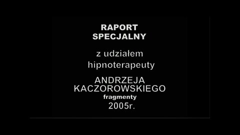 FRAGMENT PROGRAMU RAPORT SPECJALNY Z UDZIAŁEM HIPNOTERAPEUTY ANDRZEJA KACZOROWSKIEGO /2005©TV IMAGO