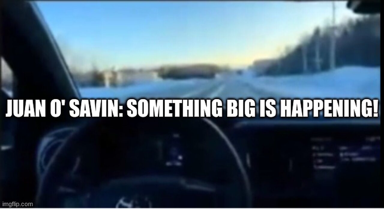 Juan O' Savin: Something Big Is Happening!