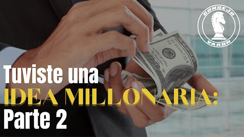 Tuviste una IDEA MILLONARIA: Parte 2