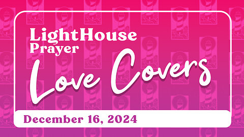 Lighthouse Prayer: Love Covers // December 16, 2024