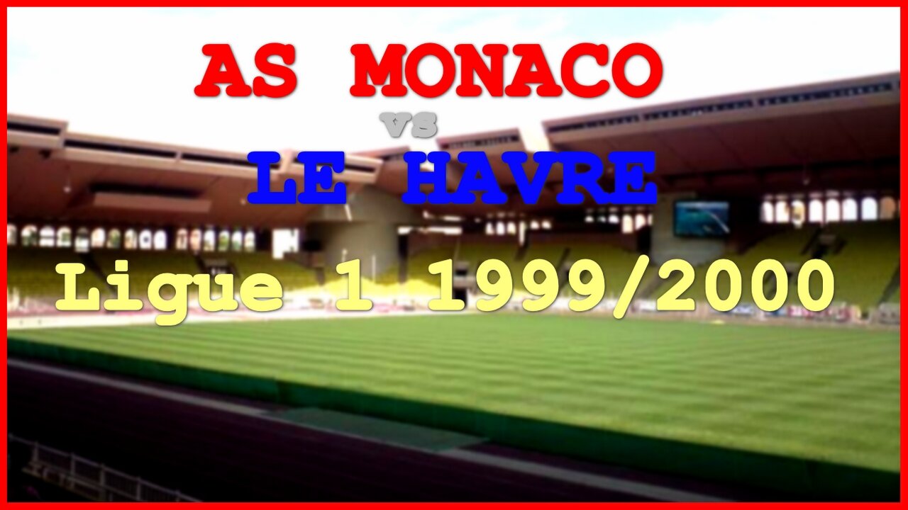 AS Monaco vs Le Havre (France Ligue 1 1999/2000)