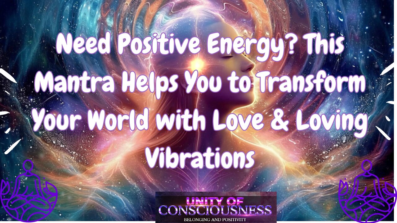 Need Positive Energy? This Mantra Helps You to Transform Your World with Love & Loving Vibrations