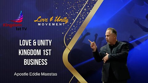 Love & Unity/Kingdom 1st Business with Apostle Eddie Maestas