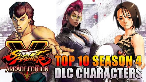 Top 10 Season 4 DLC Characters - Street Fighter V_ Arcade Edition