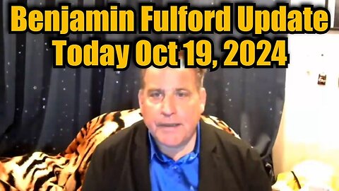 Benjamin Fulford BIG Intel Update - 10/19/24..