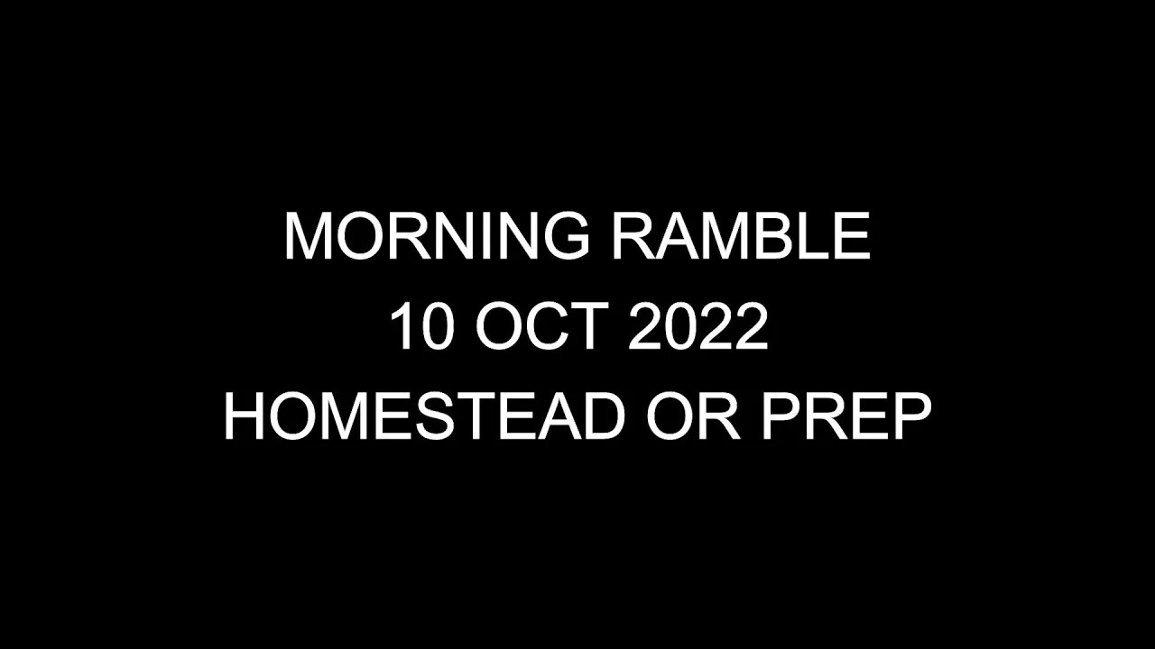 Morning Ramble - 20221010 - Homestead or Prep
