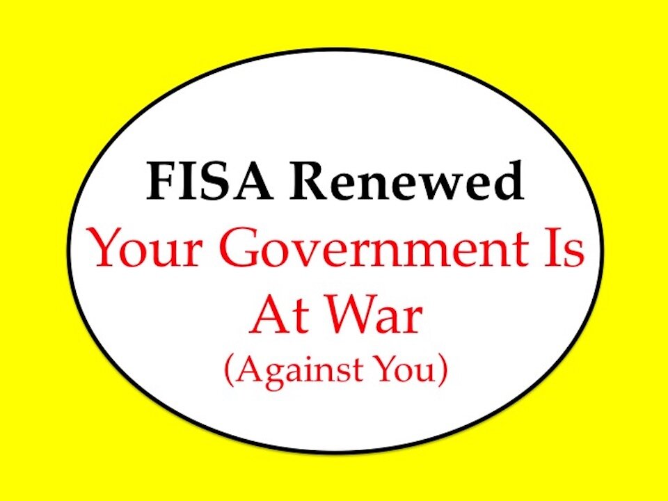 FISA Renewed: Your Government Is At War (Against You)