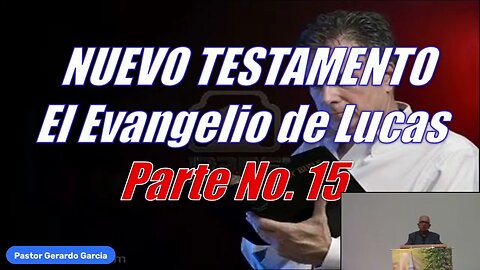 2023.07.12 - Estudio Biblico - Nuevo Testamento, Pte 15 Lucas