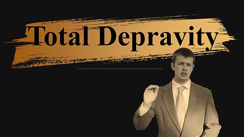 Total Depravity || Brother Jason Graber