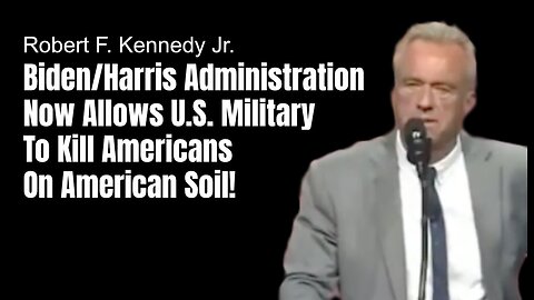 RFK Jr.: Biden/Harris Administration Now Allows U.S. Military To Kill Americans On American Soil!