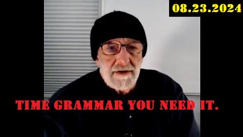 Clif High GeoPolitical Update Video 08.23.2024 - Time grammar You need it.