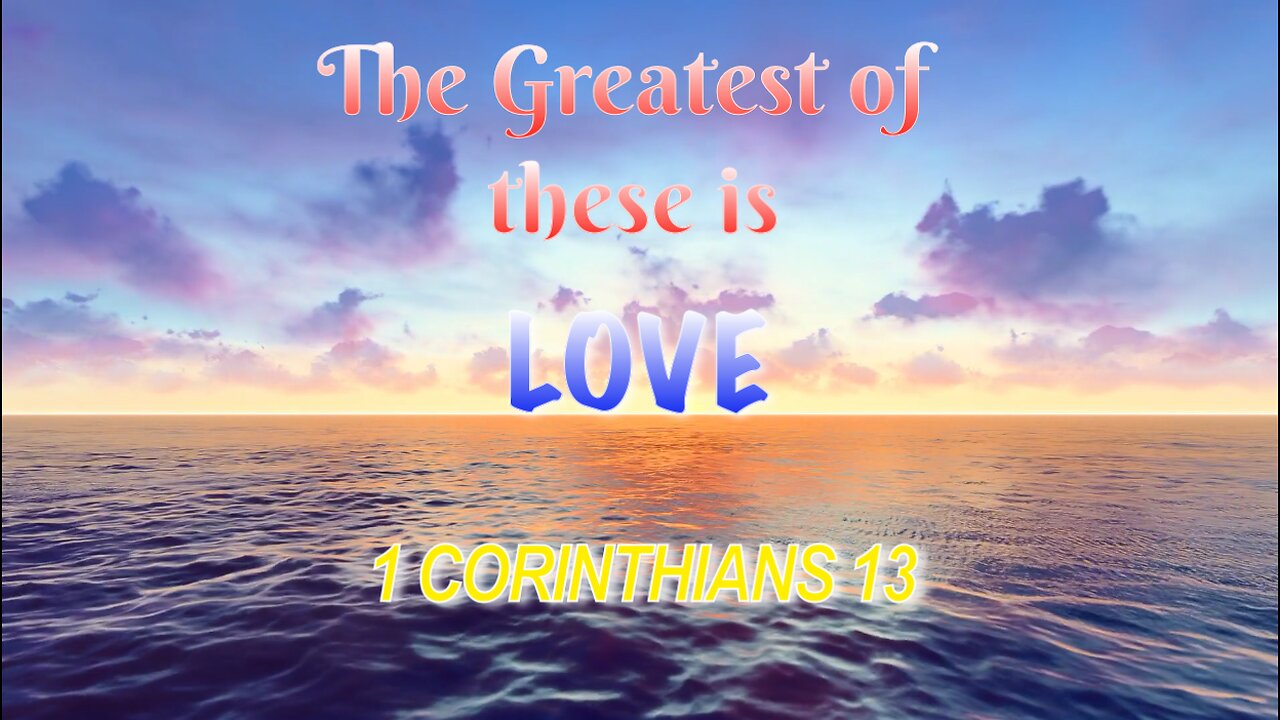 The Greatest Among These is Love - 1 Corinthians 13 (GNT)