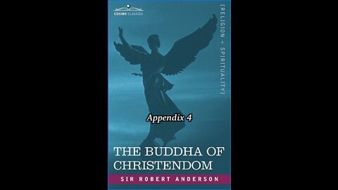 The Bible, the Church, or The Buddha of Christendom, by Sir Robert Anderson. Appendix 4