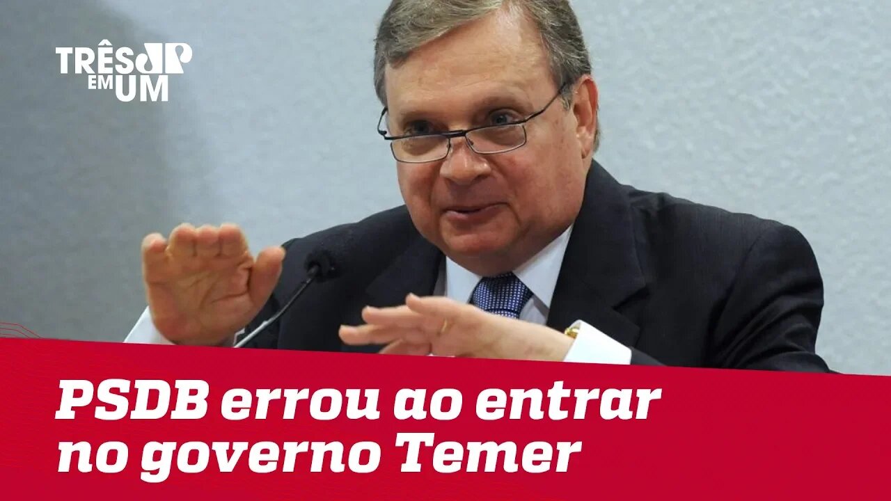 Tasso Jereissati: PSDB errou ao entrar no governo Temer