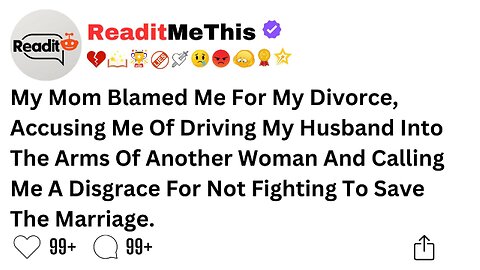 My Mom Blamed Me For My Divorce, Accusing Me Of Driving My Husband Into The Arms Of Another Woman...