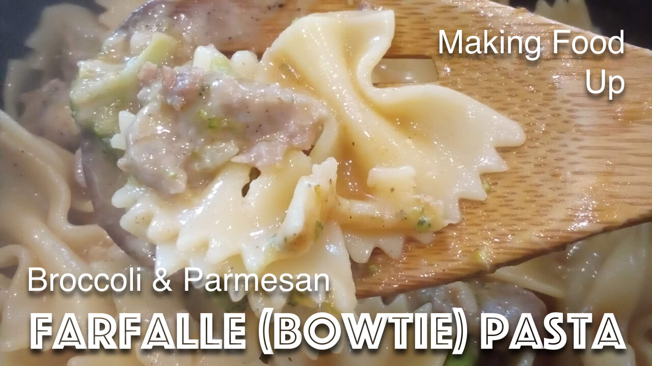 Broccoli & Parmesan Farfalle (Bowtie) Pasta | Making Food Up