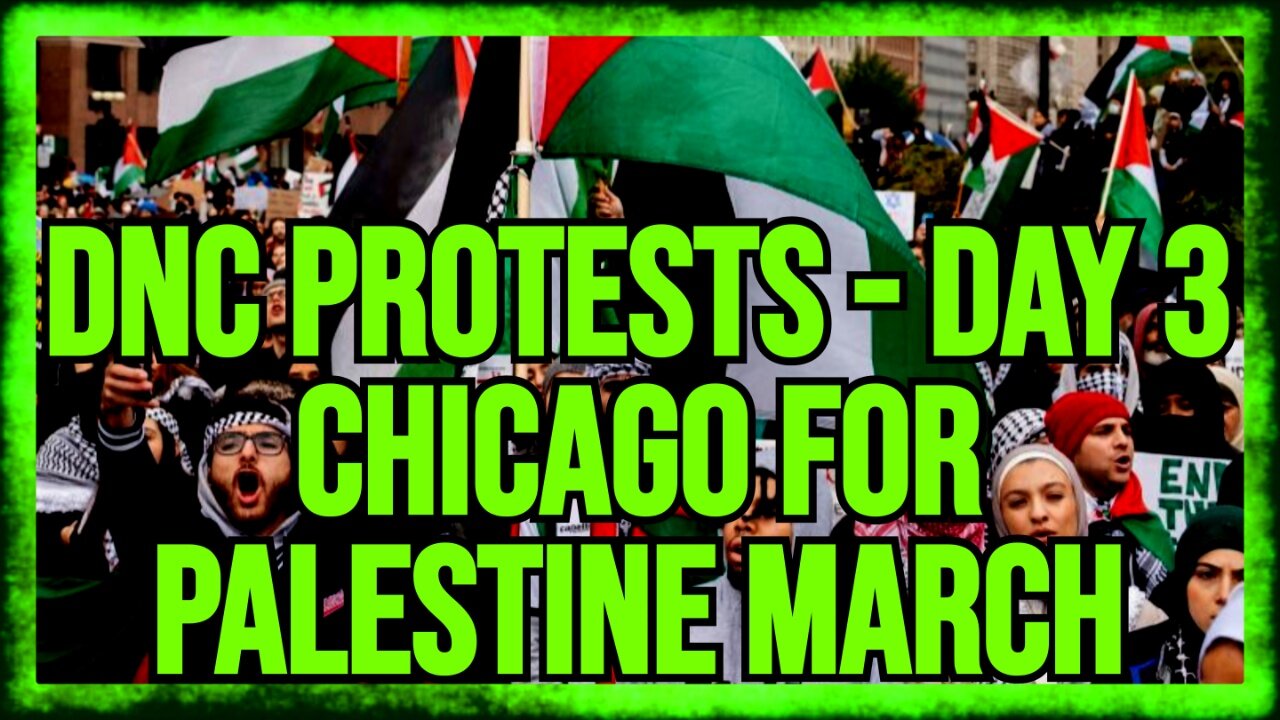 LIVE: DNC PROTESTS, DAY 3 - Chicago For Palestine March