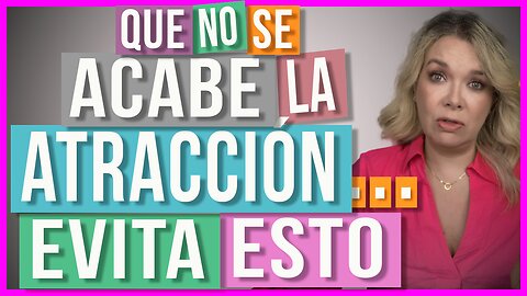 ¿Se Está Acabando la Atracción? | Evita hacer esto