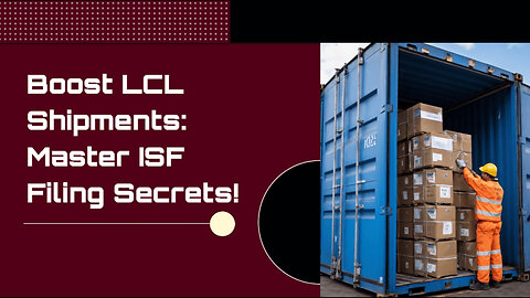 Decoding the ISF Puzzle: Exploring the Impact on LCL Shipments