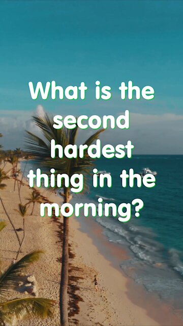 Funny short joke. What is the second hardest thing in the morning