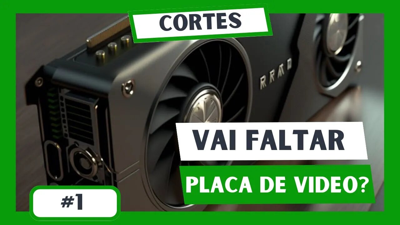 VAI FALTAR PLACA DE VÍDEO? - Cortes #1