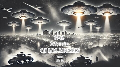 Episode 92 - 1942 Battle of Los Angeles | Uncovering Anomalies Podcast (UAP)