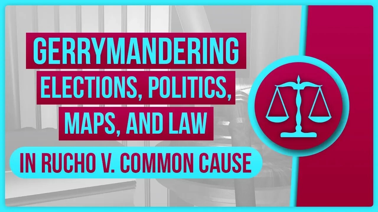 Gerrymandering - Elections, Politics, Maps, and Law in Rucho v. Common Cause