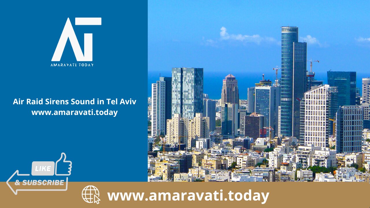 Air Raid Sirens Sound in Tel Aviv | Amaravati Today News