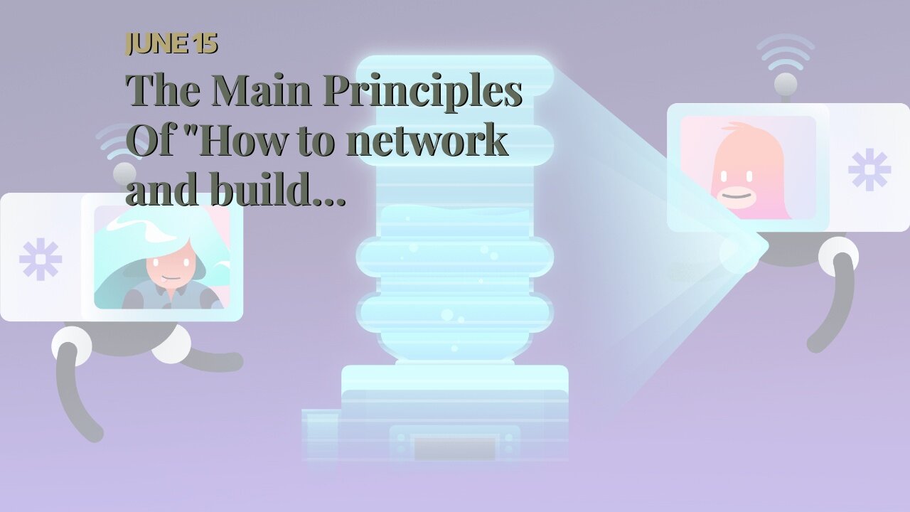 The Main Principles Of "How to network and build connections as a remote worker"