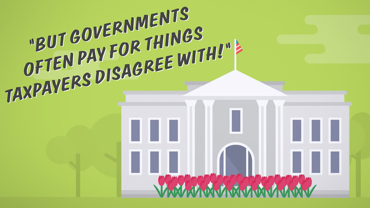 Abortion Distortion #86 - "Governments Often Pay For Things Taxpayers Disagree With."