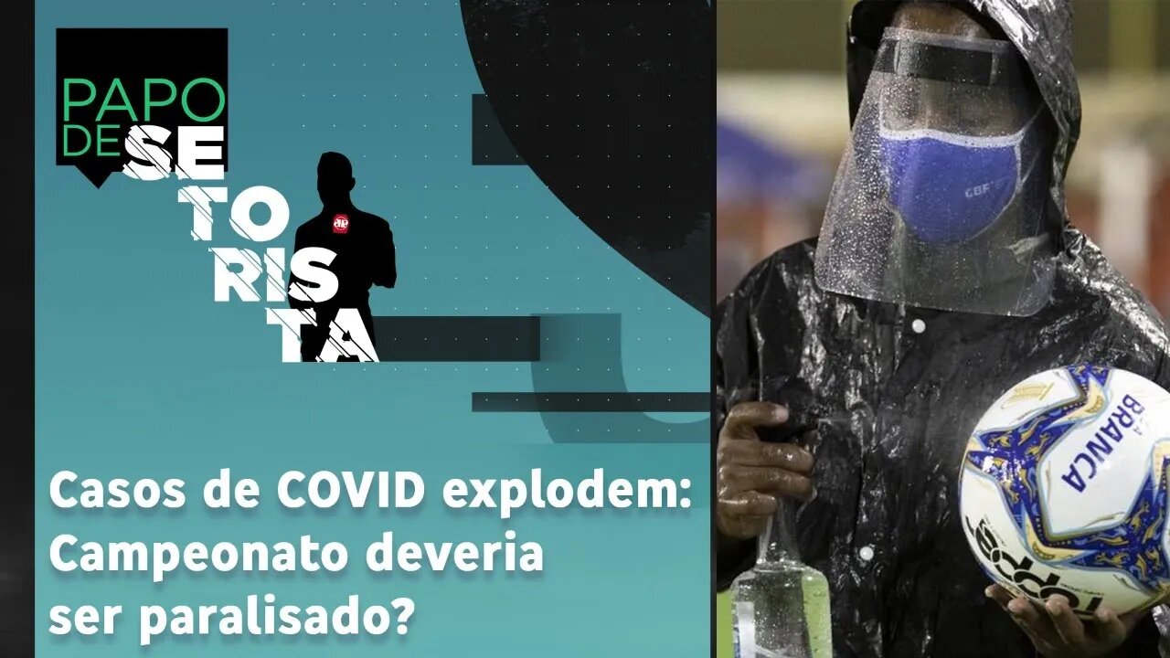 Casos de COVID explodem: Brasileirão deveria ser paralisado? | PAPO DE SETORISTA - 16/11/2020