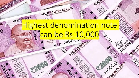 Highest denomination note can be Rs 10,000