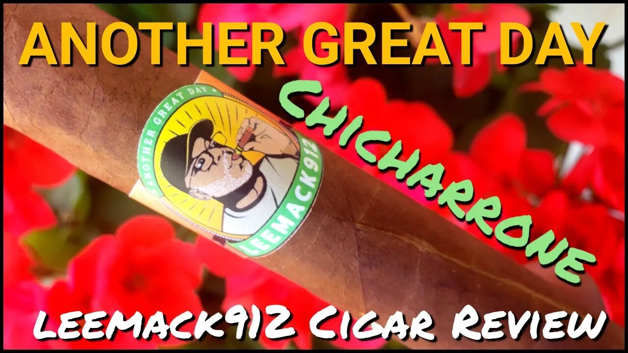 LeeMack912's Another Great Day Chicarrone Cigar Review (S09 E43)