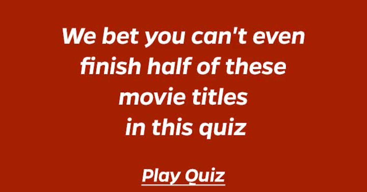 We bet you can't even finish half of these movie titles in this quiz