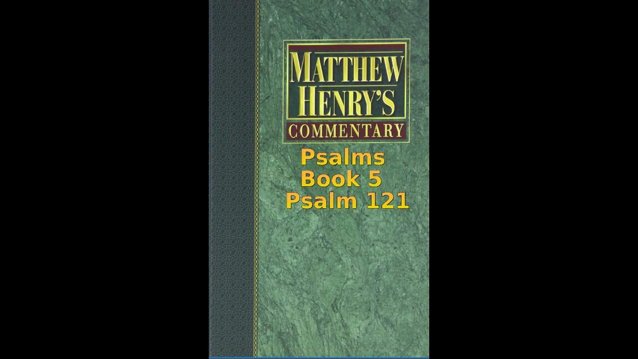Matthew Henry's Commentary on the Whole Bible. Audio produced by Irv Risch. Psalms, Psalm 121