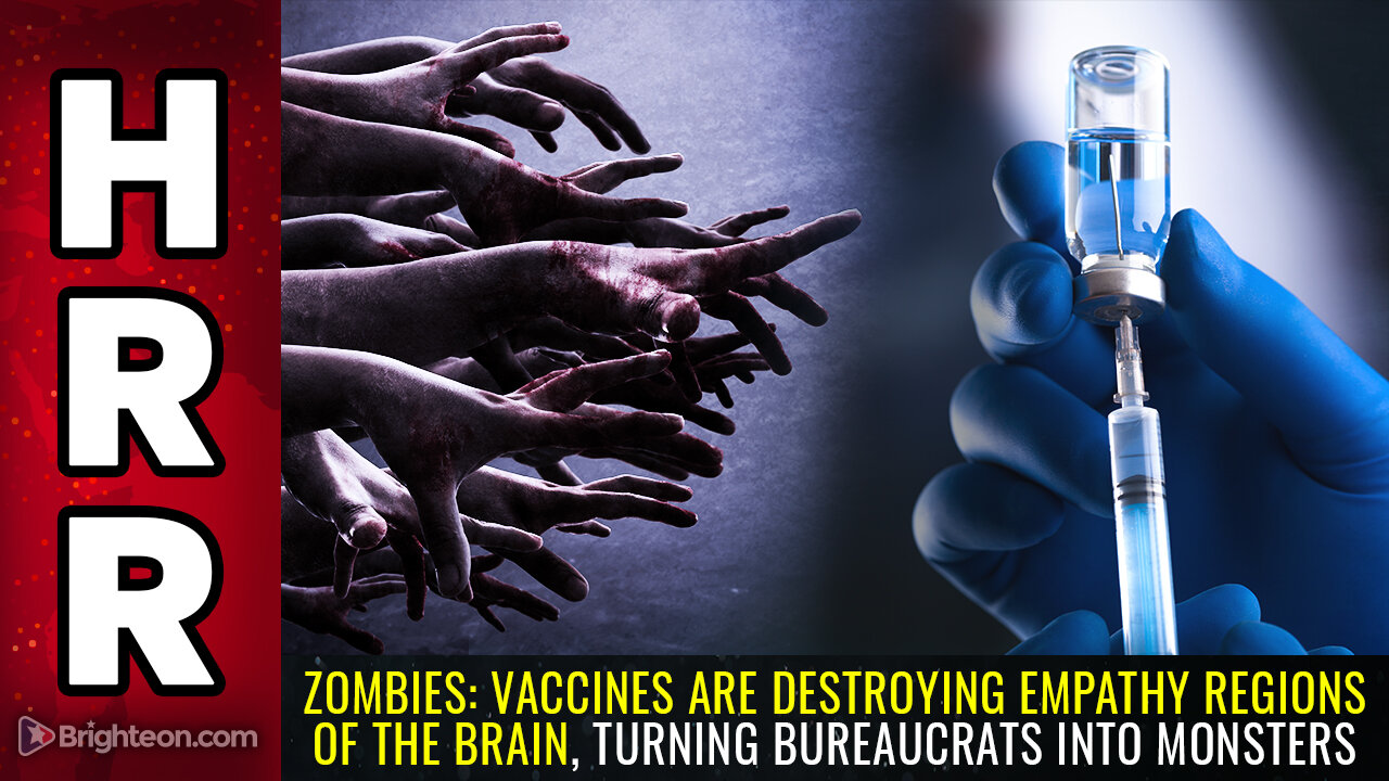 ZOMBIES: Vaccines are destroying EMPATHY regions of the brain, turning bureaucrats into monsters