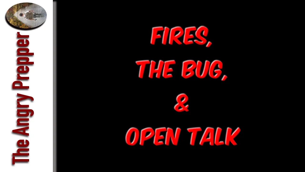 Fires, The Bug, & Open Talk