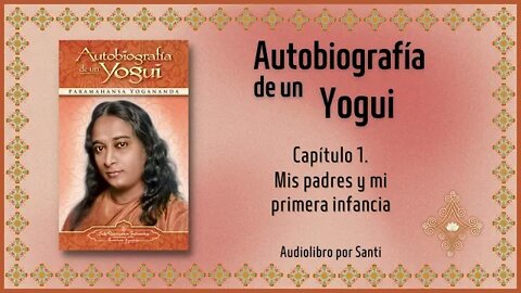 02 Autobiografía de un Yogui Capítulo 1 Paramahansa Yogananda Audiolibro por Santi.