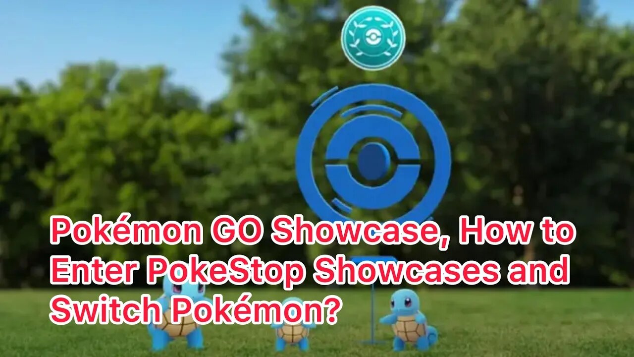 Pokémon GO Showcase, How to Enter PokeStop Showcases and Switch Pokémon?