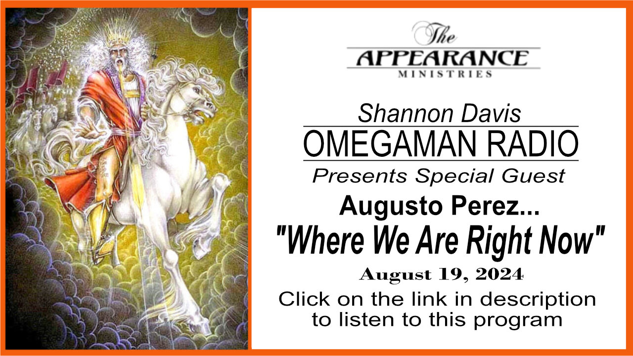 Augusto Perez * August 19th, 2024 * Omegaman Radio: "Where We Are Right Now" Right Now"