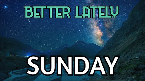 Better Lately - Sunday