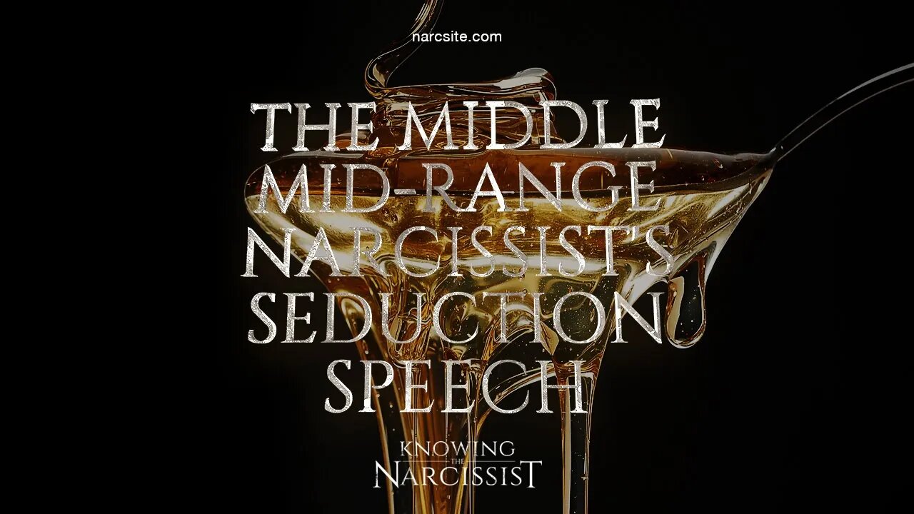 Middle Mid Range Narcissist´s Seduction Speech