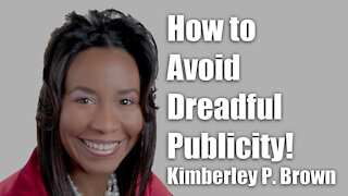 How to Avoid Dreadful Publicity! with Kimberley P. Brown