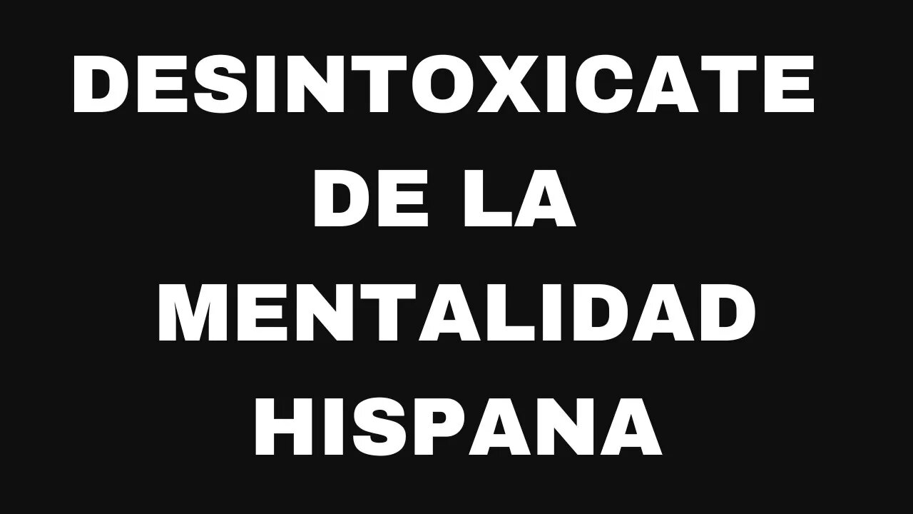 Desintoxícate de la mentalidad hispana. Ep138