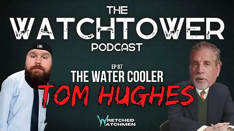 The Watchtower 3/7/23: The Water Cooler with Tom Hughes @HopeForOurTimes